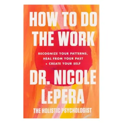 How to Do the Work - LePera, Dr. Nicole