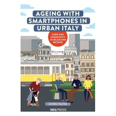 Ageing with Smartphones in Urban Italy - Walton, Shireen