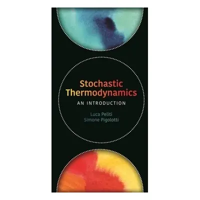 Stochastic Thermodynamics - Peliti, Luca a Pigolotti, Simone