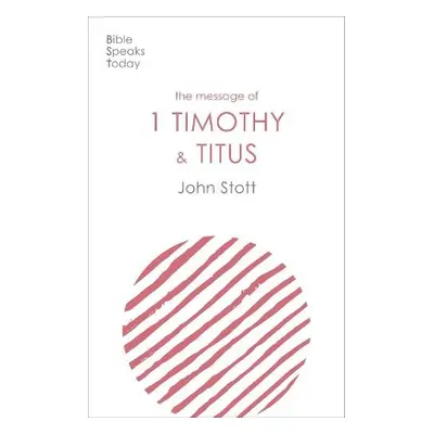 Message of 1 Timothy and Titus - Stott, John (Author)