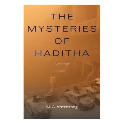 Mysteries of Haditha - Armstrong, M. C.