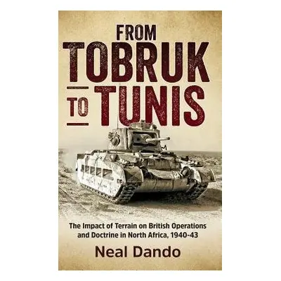 From Tobruk to Tunis - Dando, Neal