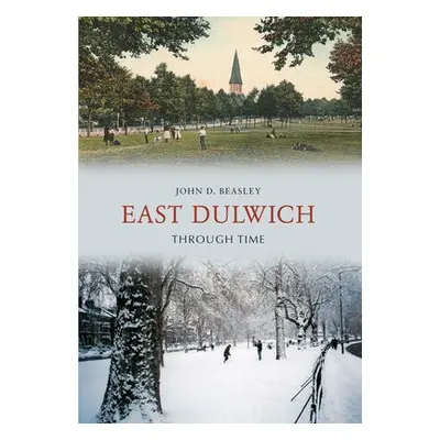 East Dulwich Through Time - Beasley, John D.