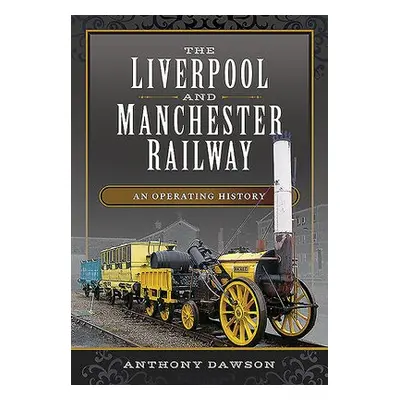 Liverpool and Manchester Railway - Dawson, Anthony