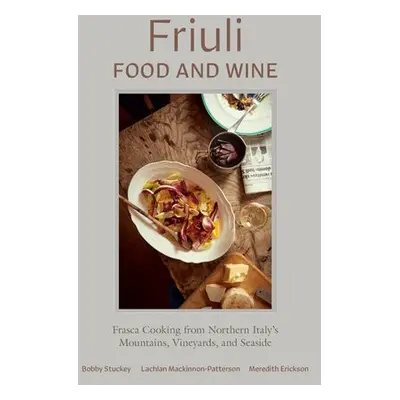 Friuli Food and Wine - Stuckey, Bobby a Mackinnon-Patterson, Lachlan