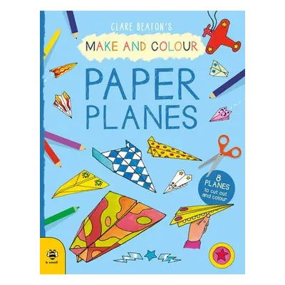 Make a Colour Paper Planes - Beaton, Clare