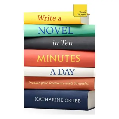 Write a Novel in 10 Minutes a Day - Grubb, Katharine