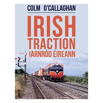 Irish Traction: Iarnrod Eireann - O'Callaghan, Colm