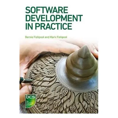 Software Development in Practice - Fishpool, Bernie a Fishpool, Mark