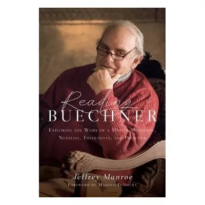 Reading Buechner – Exploring the Work of a Master Memoirist, Novelist, Theologian, and Preacher 