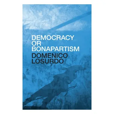 Democracy or Bonapartism - Losurdo, Domenico