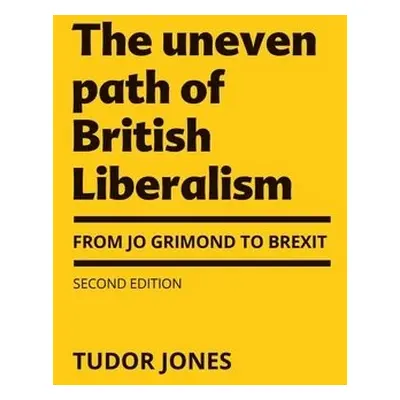 Uneven Path of British Liberalism - Jones, Tudor