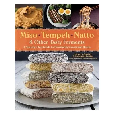 Miso, Tempeh, Natto a Other Tasty Ferments - Shockey, Christopher a K. Shockey, Kirsten