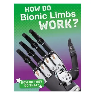 How Do Bionic Limbs Work? - Marquardt, Meg