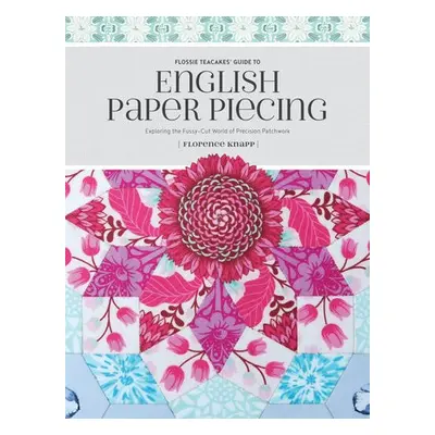 Flossie Teacakes' Guide to English Paper Piecing - Knapp, Florence