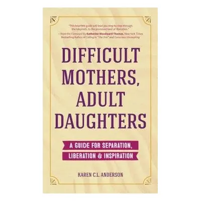 Difficult Mothers, Adult Daughters - Anderson, Karen C.L.