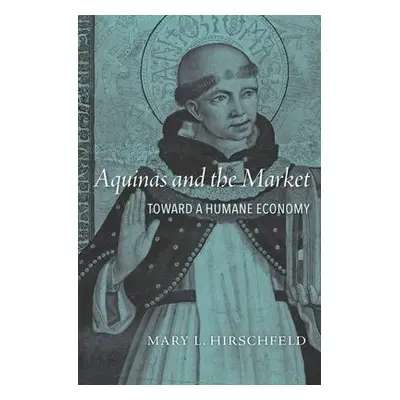 Aquinas and the Market - Hirschfeld, Mary L.