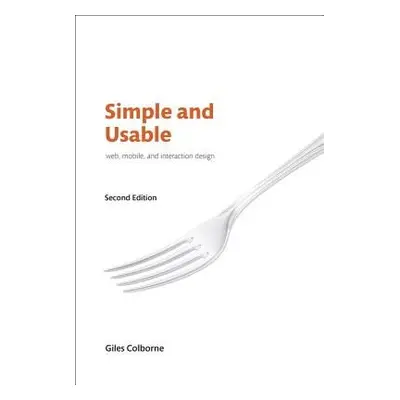 Simple and Usable Web, Mobile, and Interaction Design - Colborne, Giles