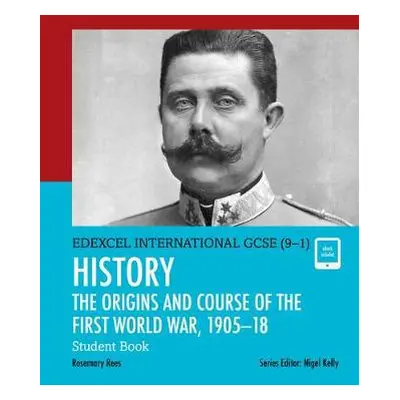 Pearson Edexcel International GCSE (9-1) History: The Origins and Course of the First World War,