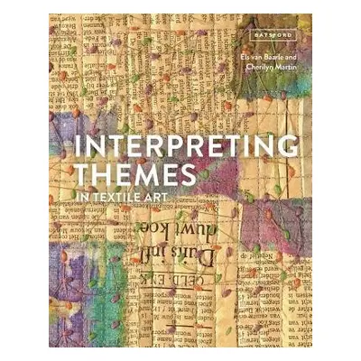 Interpreting Themes in Textile Art - van Baarle, Els a Martin, Cherilyn