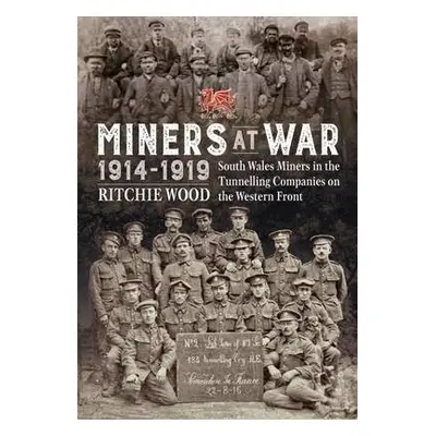 Miners at War 1914-1919 - Wood, Ritchie