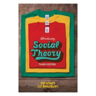 Introducing Social Theory - Jones, Pip (Anglia Polytechnic University) a Bradbury, Liz (Anglia R