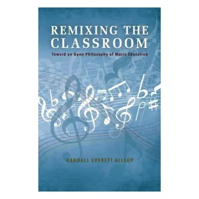 Remixing the Classroom - Allsup, Randall Everett