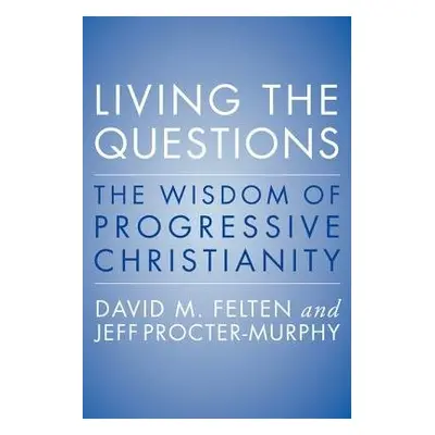 Living the Questions - Felten, David a Procter-Murphy, Jeff