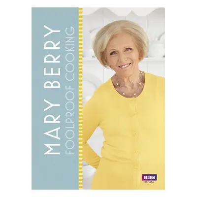 Mary Berry: Foolproof Cooking - Berry, Mary