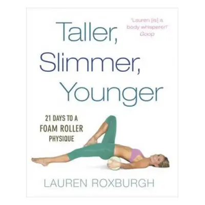 Taller, Slimmer, Younger - Roxburgh, Lauren