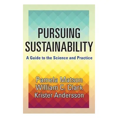 Pursuing Sustainability - Matson, Pamela a Clark, William C. a Andersson, Krister Par