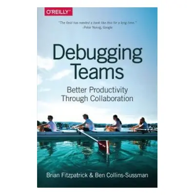 Debugging Teams - Debugging, Brian a Collins–sussman, Ben