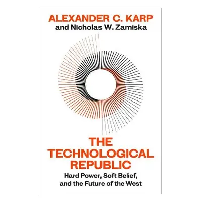 Technological Republic - C.Karp, Alexander a W.Zamiska, Nicholas