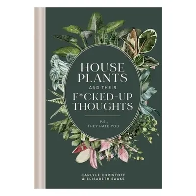 Houseplants and Their Fucked-Up Thoughts - Christoff, Carlyle a Saake, Elisabeth