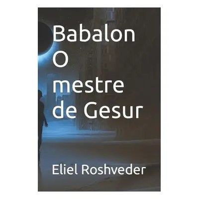 Babalon O mestre de Gesur - Roshveder, Eliel