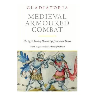 Medieval Armoured Combat - Hagedorn, Dierk a Walczak, Bartlomiej