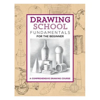 Drawing School: Fundamentals for the Beginner - Dowdalls, Jim