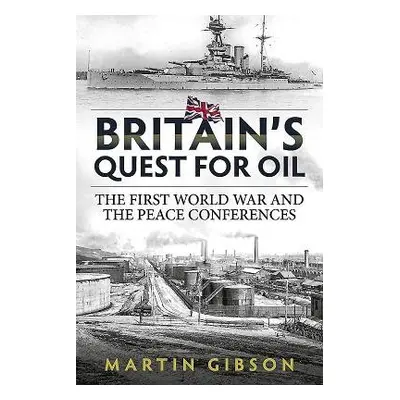 Britain'S Quest for Oil - Gibson, Martin