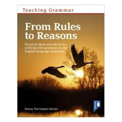 Teaching Grammar from Rules to Reasons - Norrington-Davies, Danny