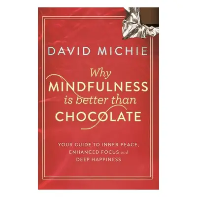 Why Mindfulness is Better Than Chocolate - Michie, David