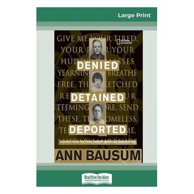 Denied, Detained, Deported - Bausum, Ann