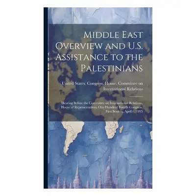 Middle East Overview and U.S. Assistance to the Palestinians