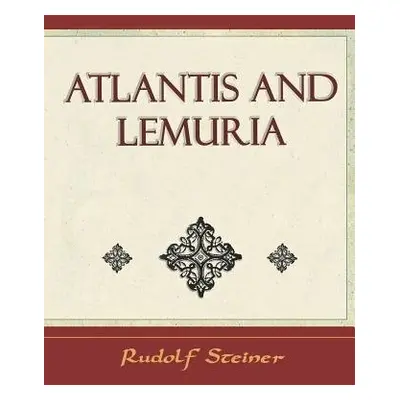 Atlantis and Lemuria - 1911 - Rudolf Steiner, Steiner a Rudolf Steiner