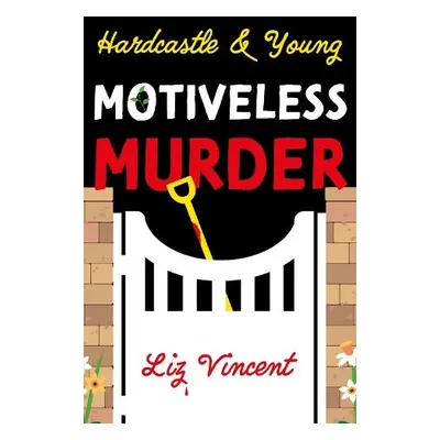 Hardcastle a Young – Motiveless Murder - Vincent, Liz