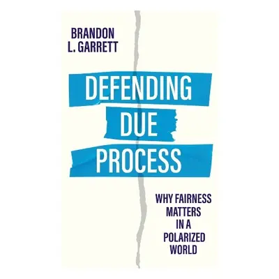 Defending Due Process - Garrett, Brandon L.