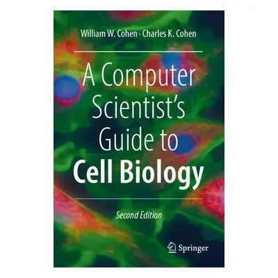 Computer Scientist's Guide to Cell Biology - Cohen, William W. a Cohen, Charles K.