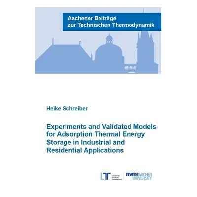 Experiments and Validated Models for Adsorption Thermal Energy Storage in Industrial and Residen