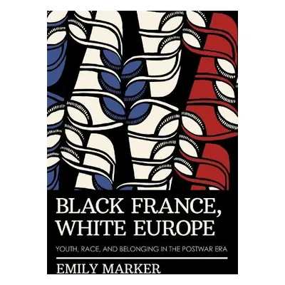 Black France, White Europe - Marker, Emily