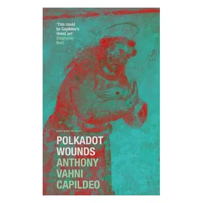 Polkadot Wounds - Capildeo, Anthony Vahni