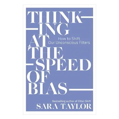 Thinking at the Speed of Bias - Taylor, Sara